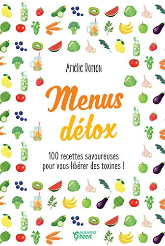 Télécharger Menus détox - 100 recettes savoureuses pour vous libérer des toxines ! (Hors collection Mango Art PDF
