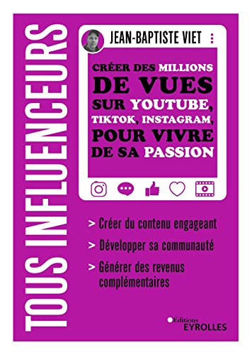 livre Tous influenceurs: Créer des millions de vues sur YouTube, TikTok, Instagram, pour vivre de sa passion