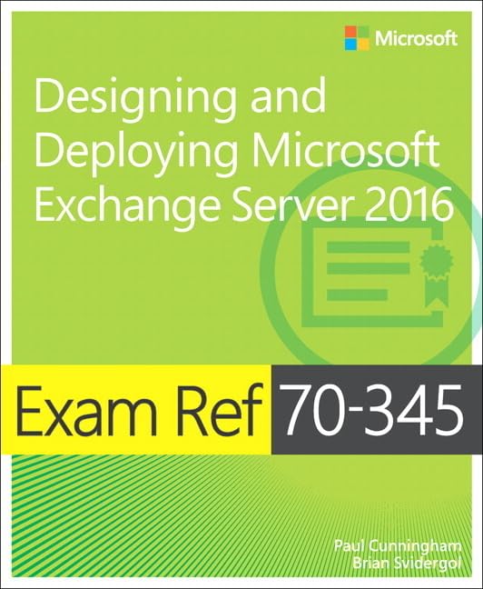 Exam Ref 70-345 Designing and Deploying Microsoft Exchange Server 2016 1st Edition