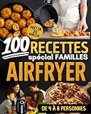  100 recettes Airfryer spécial familles : Des repas rapides, économiques et savoureux pour régaler petits et grands: Prêt en 20 minutes  Recettes ... à 8 personnes  Cuisine familiale sans effort