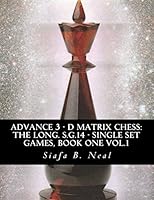 Advance 3 - D Matrix Chess: The Long. S.G.14 - Single Set Games, Book One Vol.1: The Longitudinal Star Gate 14 Model, Model III: An In-Depth Perspective of Sequential Conglomerates Informatics Single 1503269485 Book Cover