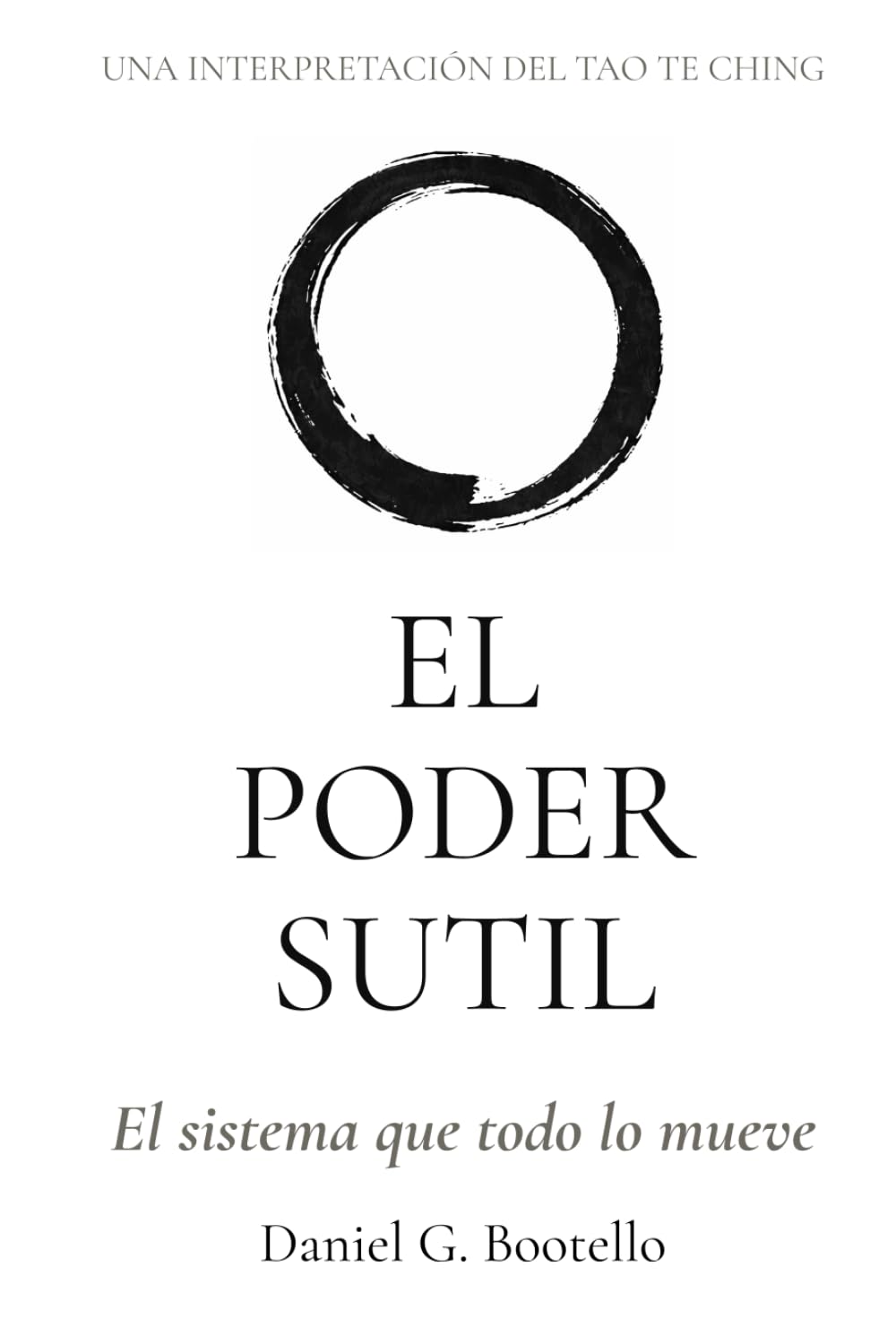 EL PODER SUTIL: Una interpretación del Tao Te Ching - El sistema que todo lo mueve