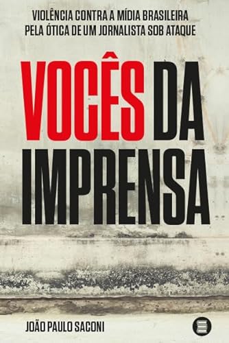 Vocês da imprensa: Violência contra a mídia brasileira pela ótica de um jornalista sob ataque