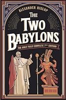 The Two Babylons: The Only Fully Complete 7th Edition! 9363112527 Book Cover