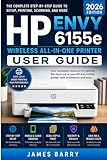 hp wireless printing kit  HP Envy 6155e Wireless All-in-One Printer User Guide (2026 Edition): The Complete Step-by-Step Manual for Setup, Wireless Printing, Scanning, Duplex Printing, Ink Management, and Troubleshooting