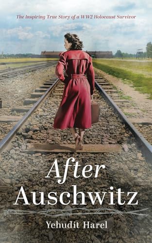 After Auschwitz: The Inspiring True Story of a WW2 Holocaust Survivor