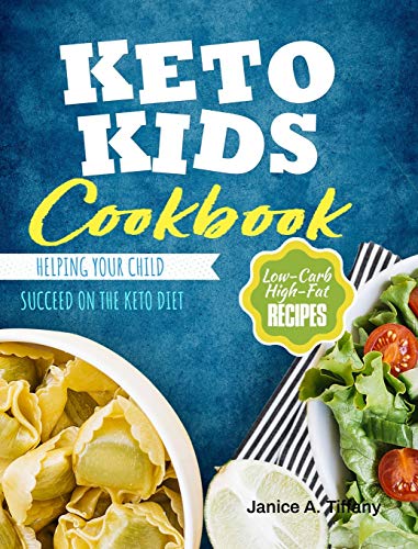 Télécharger Keto Kids Cookbook: Low-Carb, High-Fat Recipes Helping Your Child Succeed on the Keto Diet Gratuit