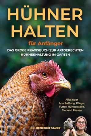 Hühner halten für Anfänger: Das große Praxisbuch