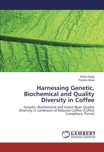 Harnessing Genetic, Biochemical and Quality Diversity in Coffee: Genetic, Biochemical and Green Bean Quality Diversity in Landraces of Robusta Coffee (Coffea Canephora, Pierre)