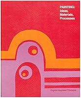 Painting, Ideas, Materials, Processes 0871921022 Book Cover