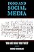 Food and Social Media: You Are What You Tweet (Rowman & Littlefield Studies in Food and Gastronomy)