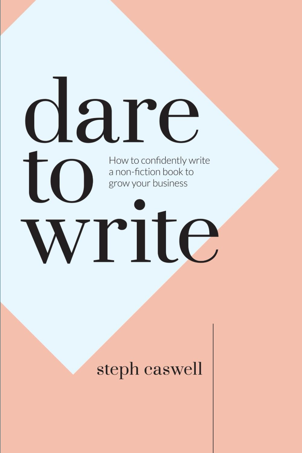 Dare to Write: How to confidently write a non-fiction book to grow your business