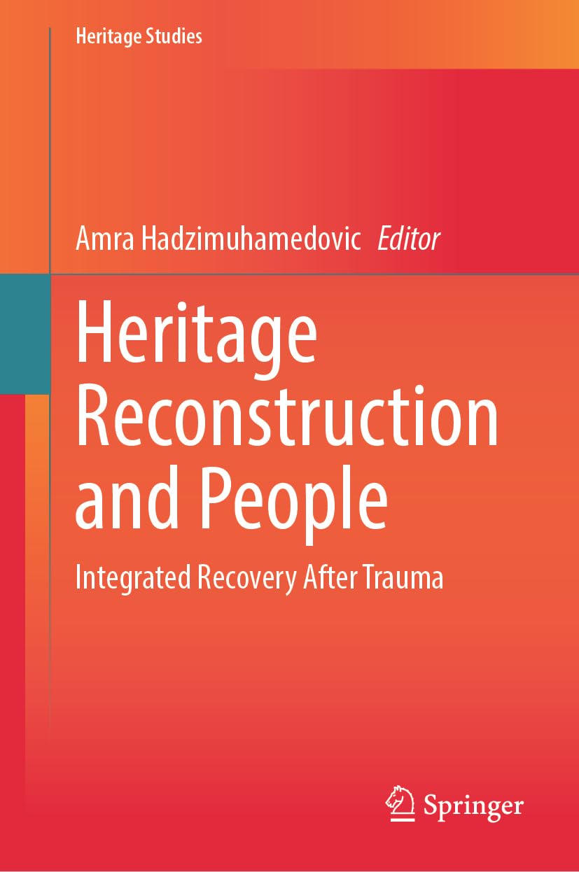 Heritage Reconstruction and People: Integrated Recovery After Trauma (Heritage Studies)