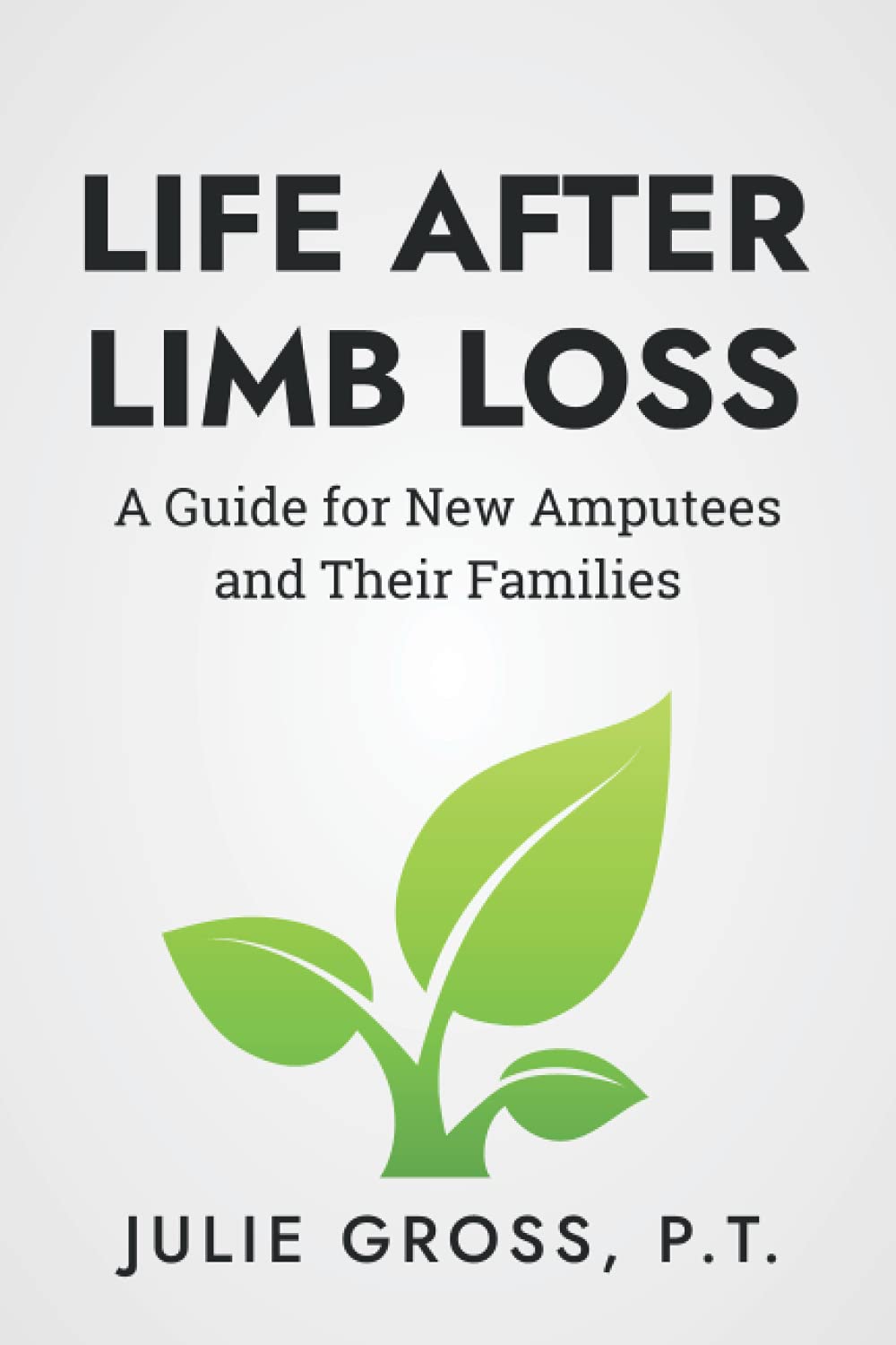 Life After Limb Loss: A Guide for New Amputees and their Families