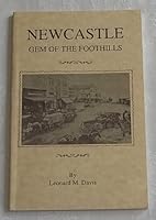 Newcastle, gem of the foothills: A pictorial history of Newcastle, Placer County, California from its formative days to the present B0006P4UEG Book Cover
