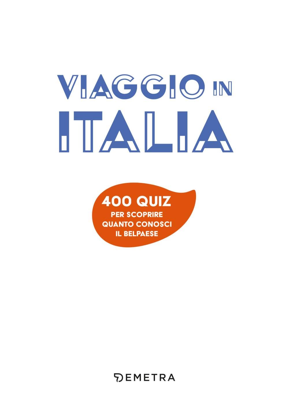Viaggio in Italia. 400 quiz per scoprire quanto conosci il Belpaese