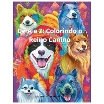 Capa do livro Do A ao Z: Colorindo o Reino Canino com Diversão e Atividades: Descubra, Pinte e Brinque com Nossos Amigos Peludos ao Longo do Alfabeto