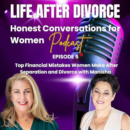 Top Financial Mistakes Women Make After Separation and Divorce with Manisha