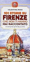101 storie su Firenze che non ti hanno mai raccontato 8854181021 Book Cover