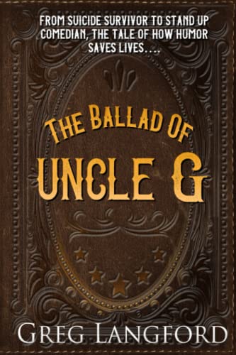 The Ballad of Uncle G: From Suicide Survivor to Stand-Up Comedian - The Tale of How Humor Saves Lives