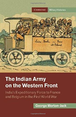 The Indian Army on the Western Front: Indias Expeditionary Force to France and Belgium in the First: India's Expeditionary Force to France and Belgium ... World War (Cambridge Military Histories)
