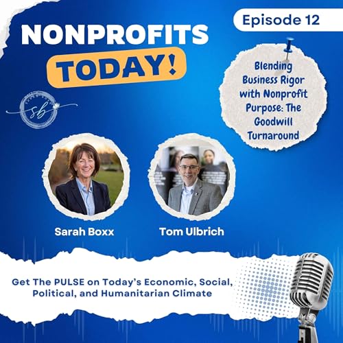 NPT 12 - Blending Business Rigor with Nonprofit Purpose: The Goodwill Turnaround with Tom Ulbrich