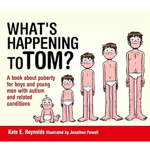 What&rsquo;s Happening to Tom?: A Book About Puberty for Boys and Young Men With Autism and Related Conditions Relié – 21 août 2014