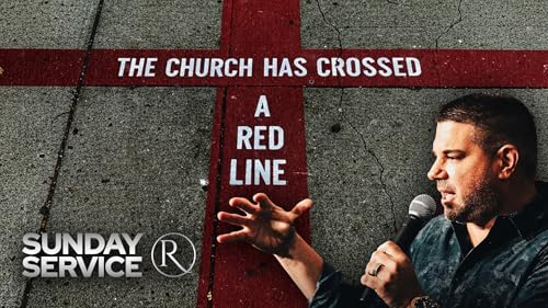 The Church Has Crossed a Red Line • Sunday Service