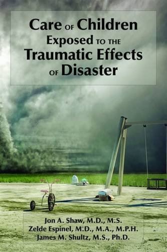 Care of Children Exposed to the Traumatic Effects of Disaster by Jon A. Shaw (2012-02-09)