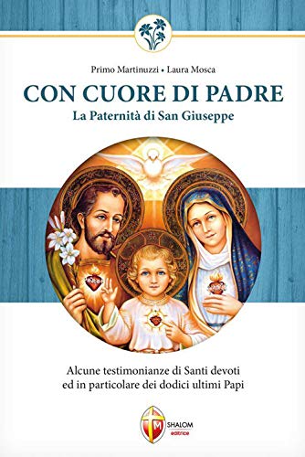 Con cuore di Padre. La paternità di San Giuseppe. Alcune testimonianze di santi devoti ed in particolare dei dodici ultimi pap