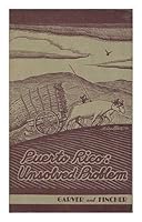 Puerto Rico, Unsolved Problem, by Earl S. Garver ... [And] Ernest B. Fincher. with Maps and Drawings by John Morgan and William Schuhle B002BAOQHK Book Cover