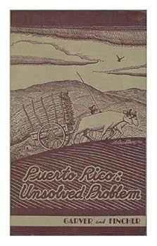 Puerto Rico, Unsolved Problem, by Earl S. Garver ... [And] Ernest B. Fincher. with Maps and Drawings by John Morgan and William Schuhle