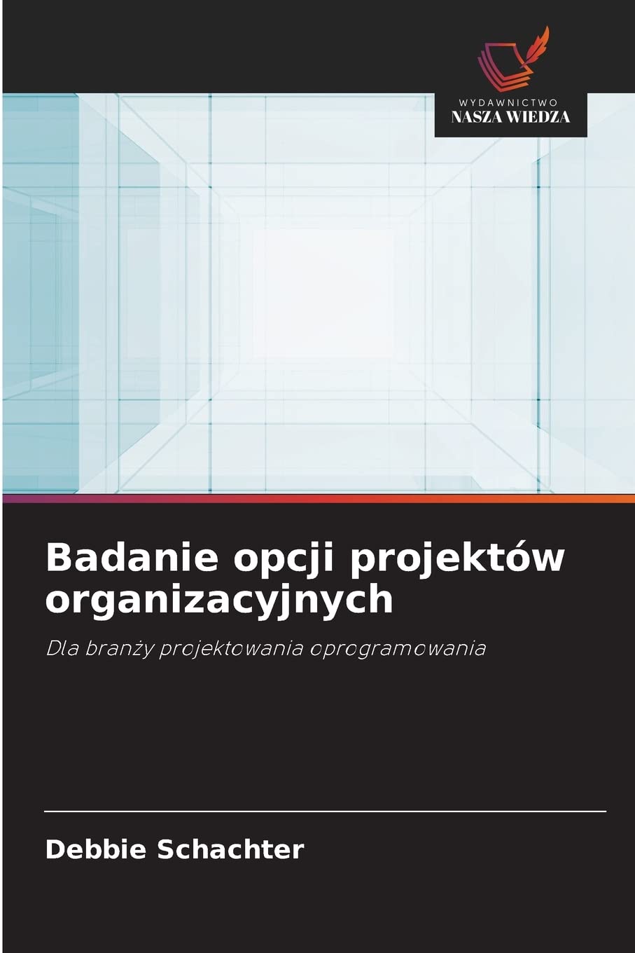 Badanie opcji projektów organizacyjnych: Dla bran¿y projektowania oprogramowania