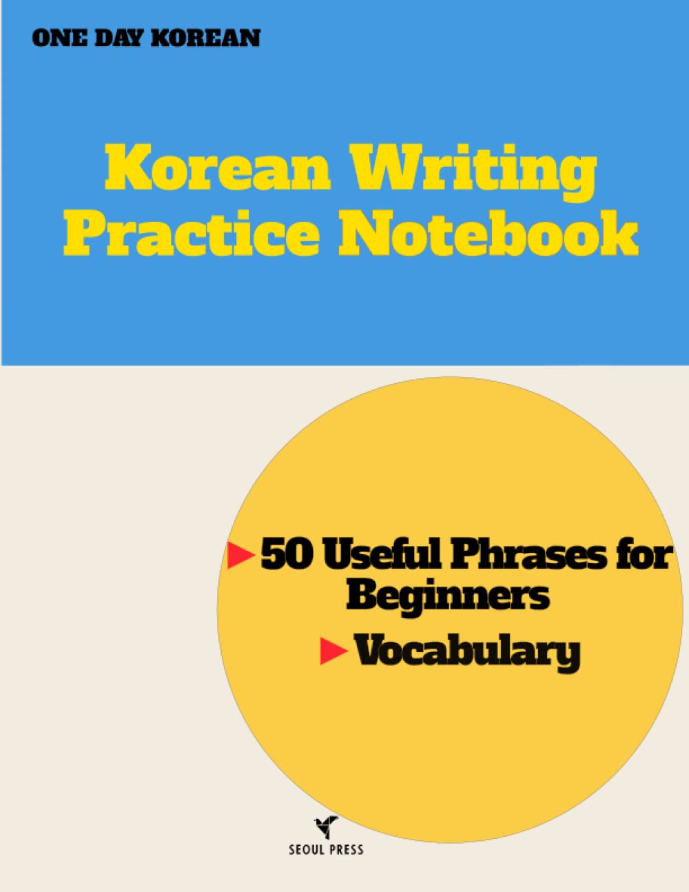 Korean Writing Practice Notebook: 50 Useful Korean Phrases, Vocabulary for Beginners Learning Korean Hangul Workbook (ONE DAY KOREAN)