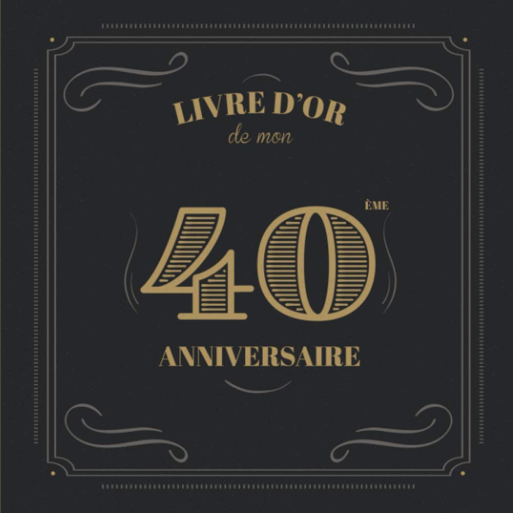 Livre d'Or de mon 40 ème Anniversaire: Cadeau Anniversaire 40 ans | Livre de souvenirs, félicitations et remerciements destiné aux invités | Vintage ... Anniversaire 40 ans | Livre d'Or 40 ans