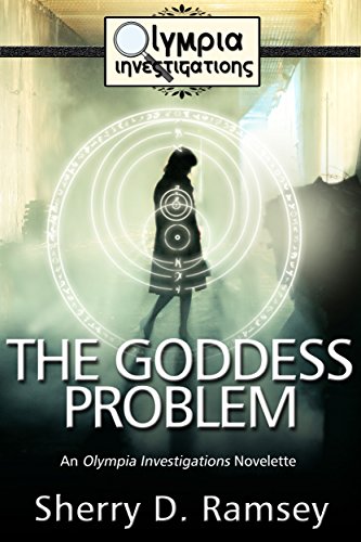 The Goddess Problem: An Olympia Investigations Novelette by [Sherry D. Ramsey]