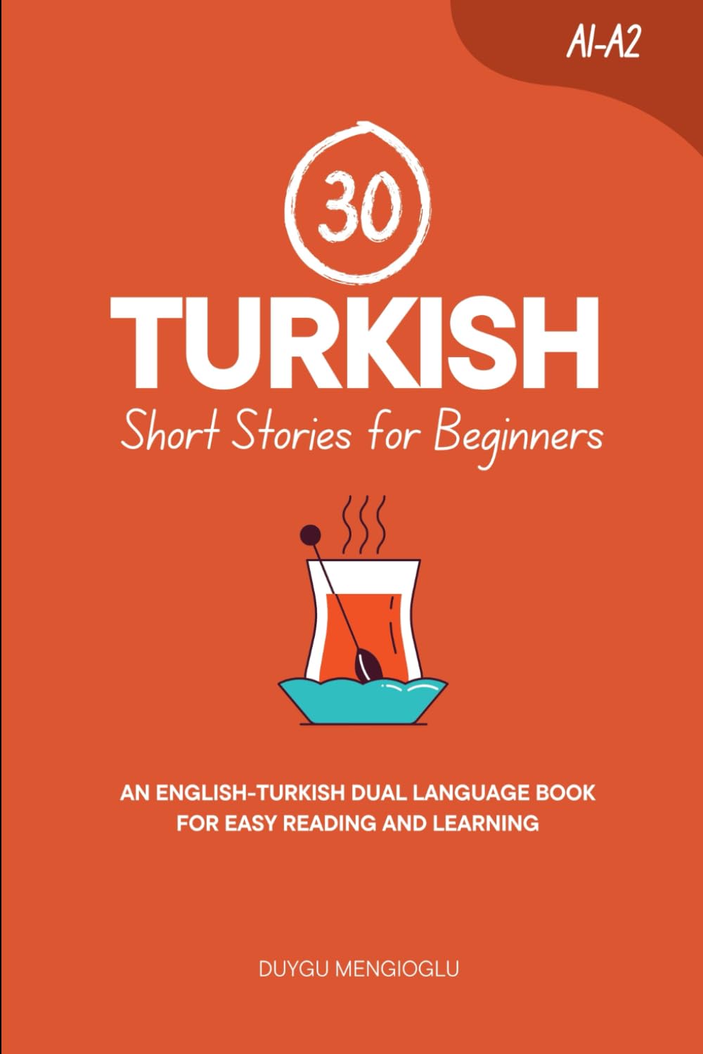 30 Turkish Short Stories for Beginners: An English-Turkish Dual-Language Book for Easy Reading and Learning (Learn Turkish)
