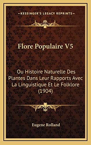 Flore Populaire V5: Ou Histoire Naturelle Des Plantes Dans Leur Rapports Avec La Linguistique Et Le Folklore (1904) (French Edition)