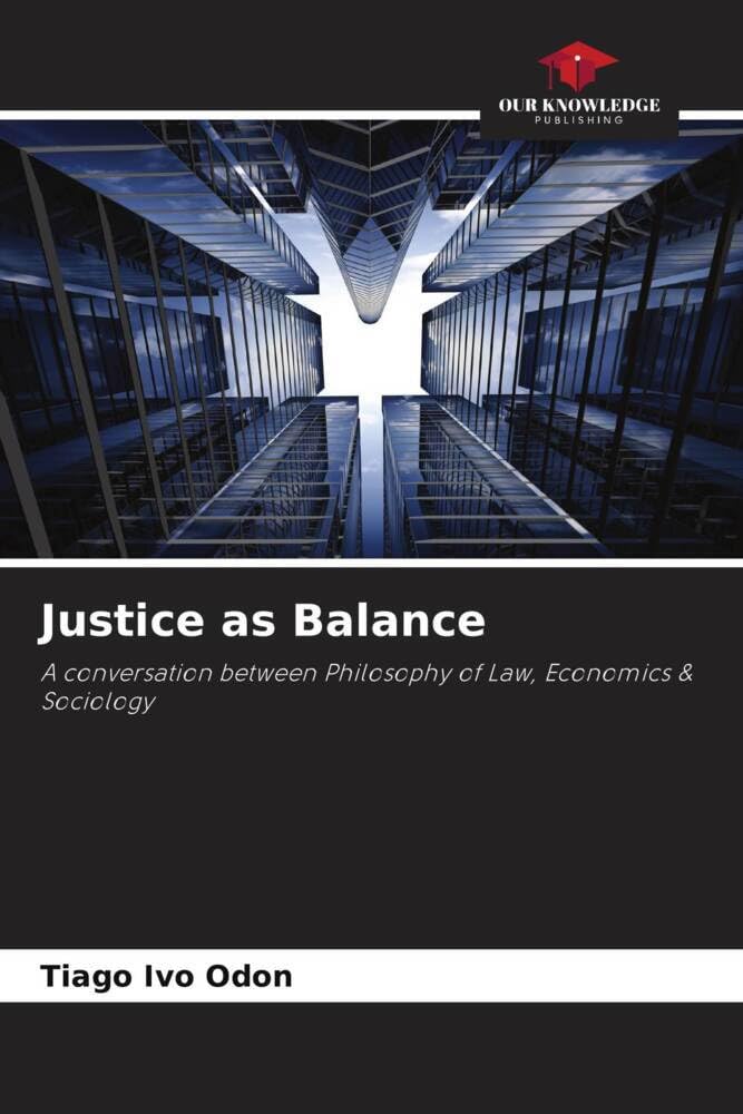 Justice as Balance: A conversation between Philosophy of Law, Economics & Sociology
