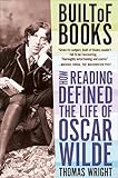 Built of Books: How Reading Defined the Life of Oscar Wilde