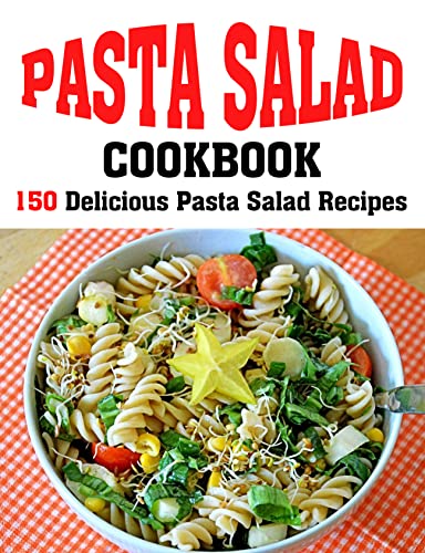 PASTA SALAD COOKBOOK: 150 Delicious Pasta Salad Recipes image 2