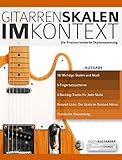 Gitarrenskalen im Kontext: Die Praxisorientierte Skalensammlung (Theorie und Technik für Gitarre lernen)