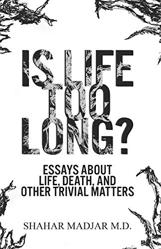 Compare Textbook Prices for Is Life Too Long?: Essays About Life, Death, and Other Trivial Matters ISBN 9781732882805 by Madjar M.D., Shahar