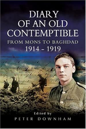 Diary of an Old Contemptible: Private Edward Roe East Lancashire Regiment From Mons to Baghdad 1914-1919 Diary of an Old Contemptible: Private Edward Roe East Lancashire Regiment From Mons to Baghdad 1914-1919 book cover