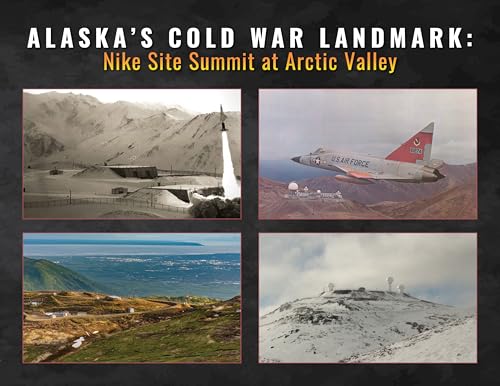 Alaska's Cold War Landmark: Nike Site Summit at Arctic Valley
