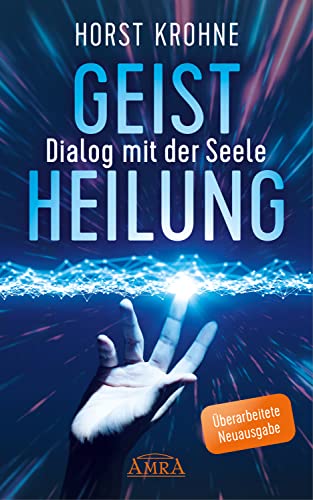 GEISTHEILUNG - DIALOG MIT DER SEELE (Überarbeitete Neuausgabe) (German Edition)