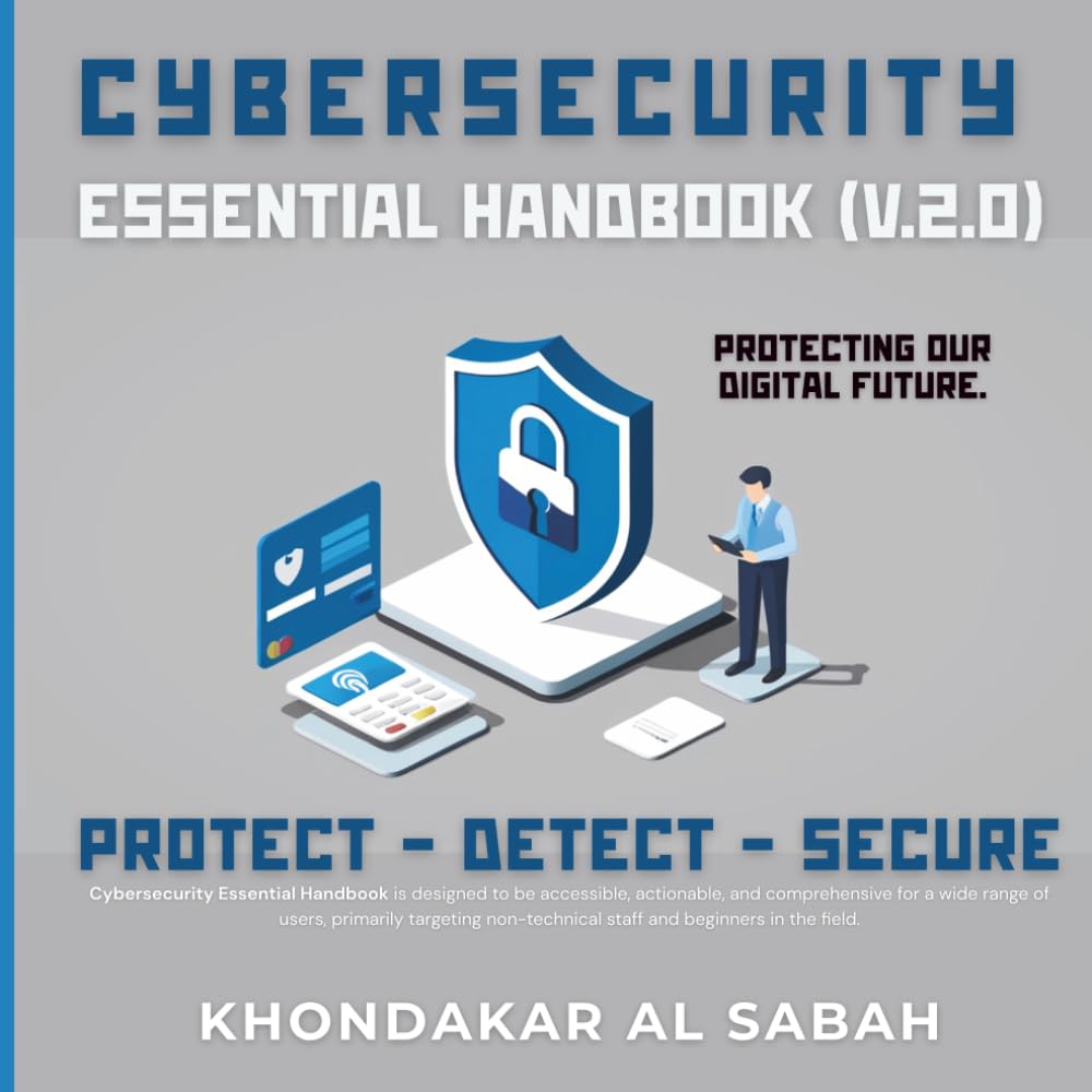 Cybersecurity Essential Handbook (v.2.0): Protecting Our Digital Future.