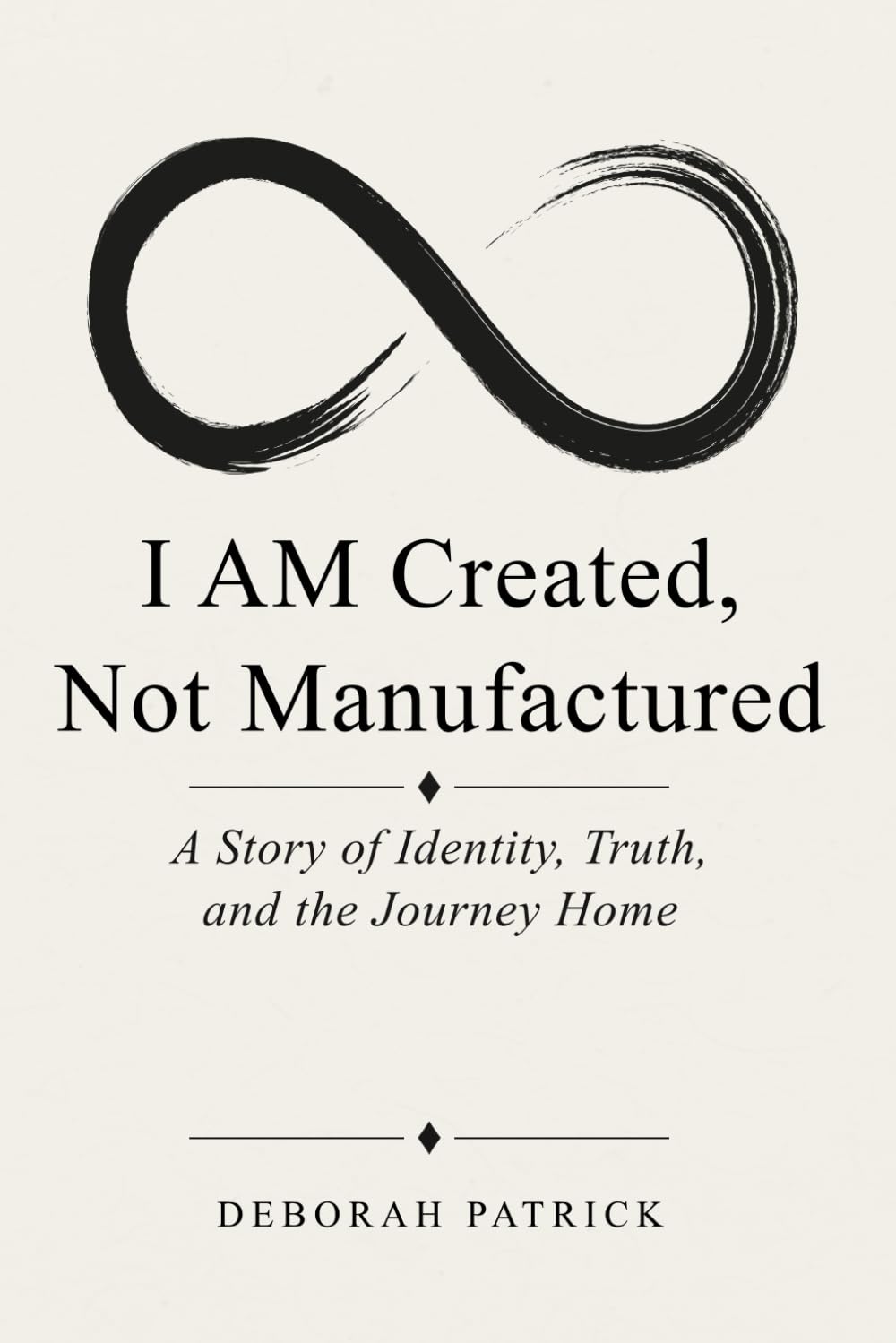 I AM Created, Not Manufactured: A Story of Identity, Truth, and the Journey Home