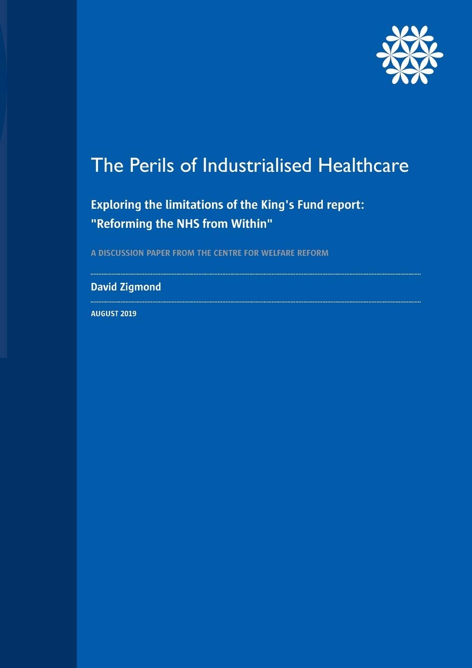 The Perils of Industrialised Healthcare: Exploring the limitations of the King's Fund report: "Reforming the NHS from Within"