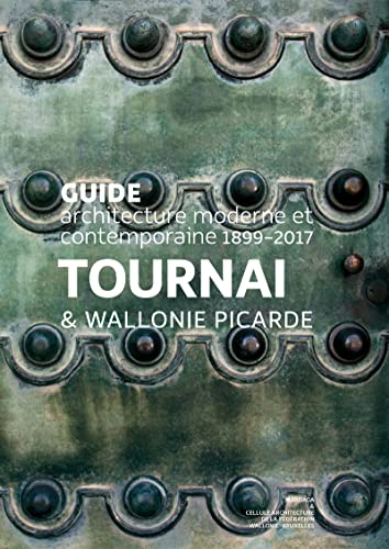 Guide d'architecture moderne Tournai Wallonie picarde 1863-2016 - 2